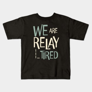 Funny Relay Team Pun We are Relay Tired Kids T-Shirt